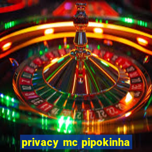 privacy mc pipokinha